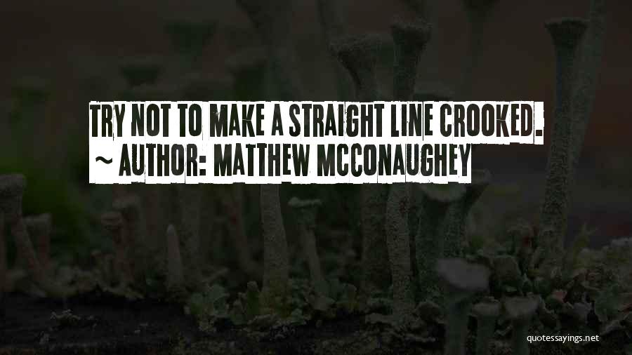 Straight Lines Quotes By Matthew McConaughey