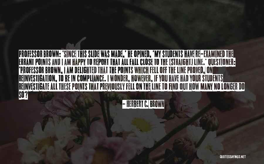 Straight Off Quotes By Herbert C. Brown Straight Off Quotes By Herbert C. Brown