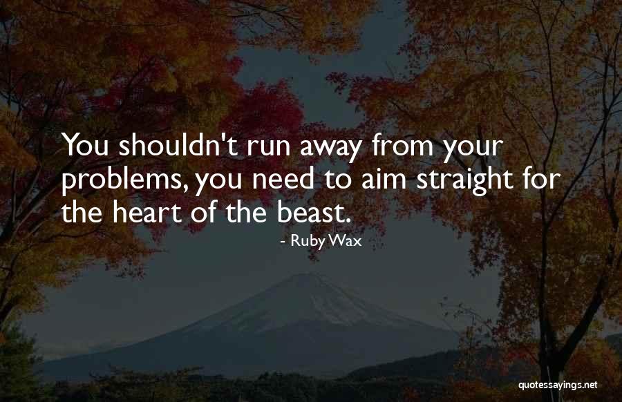 Straight On To You By Heart Quotes By Ruby Wax Straight On To You By Heart Quotes By Ruby Wax