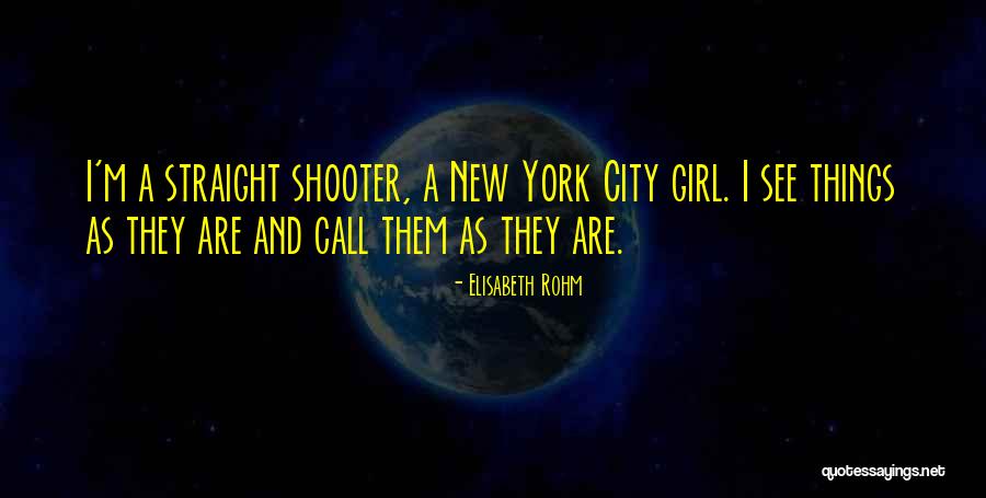 Straight Shooter Quotes By Elisabeth Rohm Straight Shooter Quotes By Elisabeth Rohm