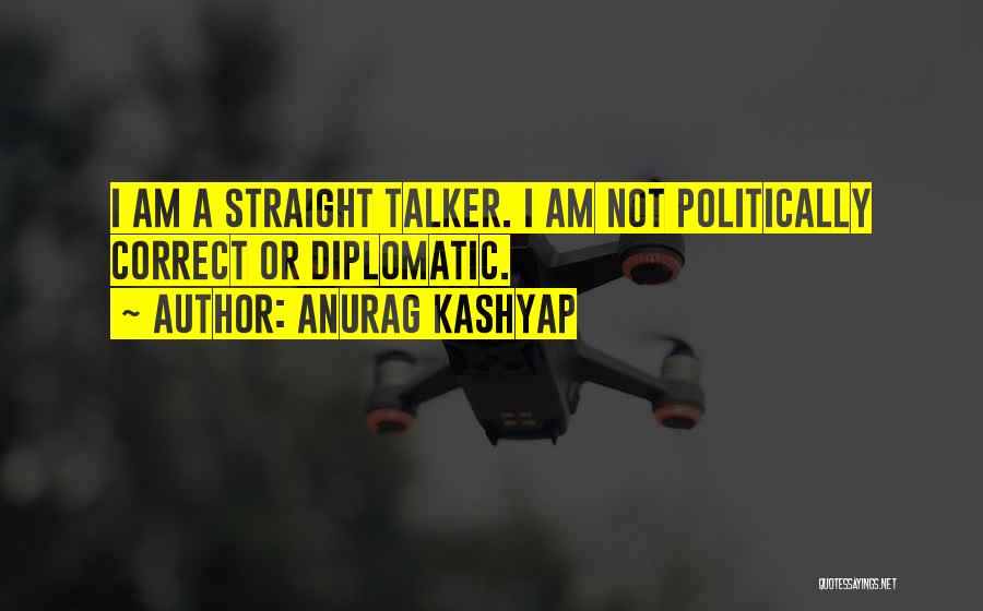 Straight Talker Quotes By Anurag Kashyap