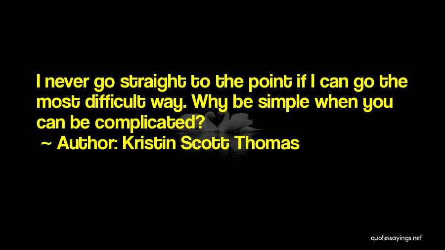 Straight To The Point Quotes By Kristin Scott Thomas