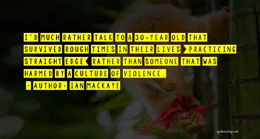 Straight Up Talk Quotes By Ian MacKaye