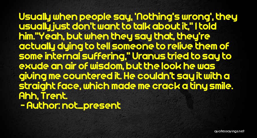 Straight Up Talk Quotes By Not_present