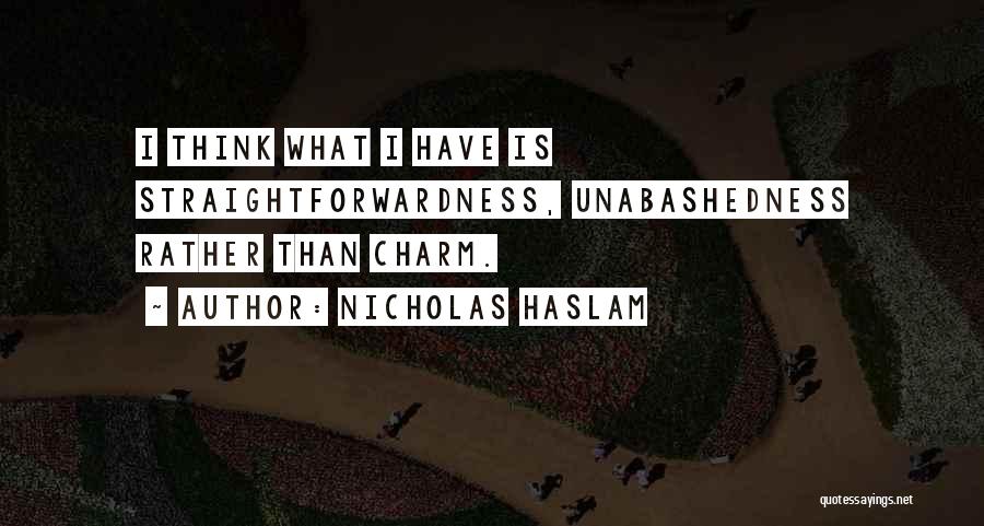 Straightforwardness Quotes By Nicholas Haslam