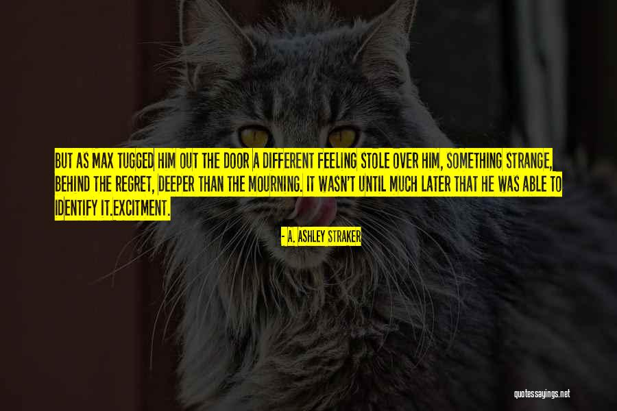 Straker Quotes By A. Ashley Straker Straker Quotes By A. Ashley Straker