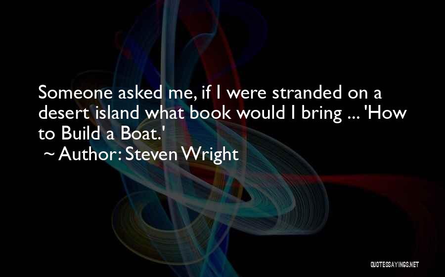 Stranded Boat Quotes By Steven Wright