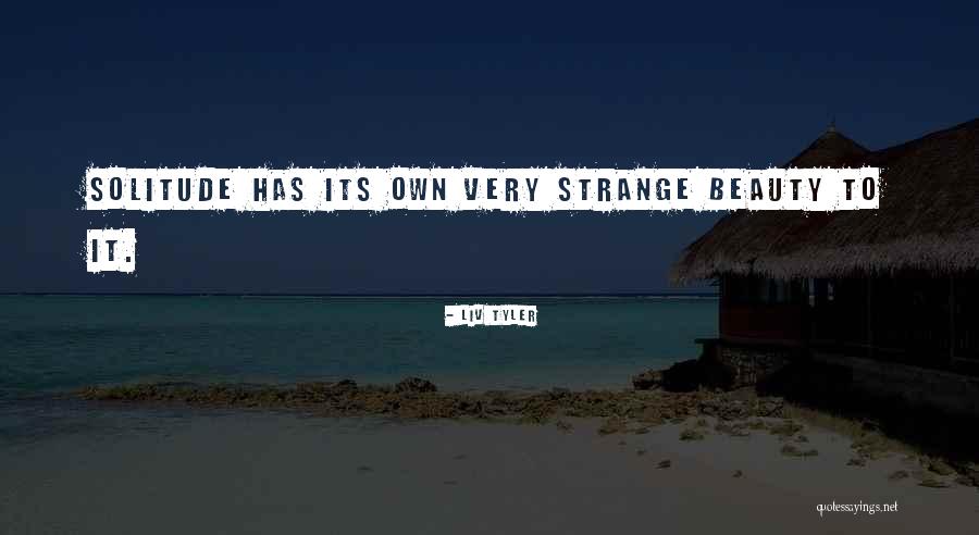 Strange Beauty Quotes By Liv Tyler Strange Beauty Quotes By Liv Tyler