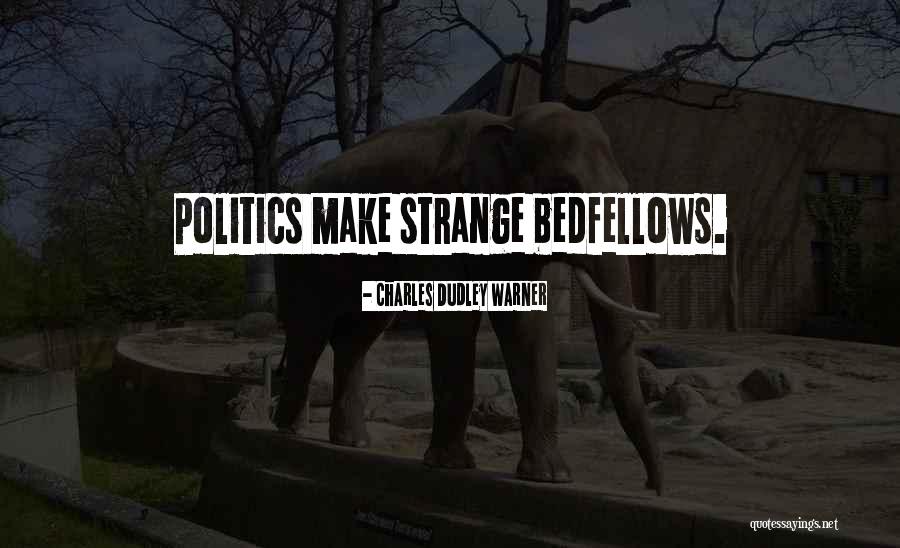 Strange Bedfellows Quotes By Charles Dudley Warner Strange Bedfellows Quotes By Charles Dudley Warner