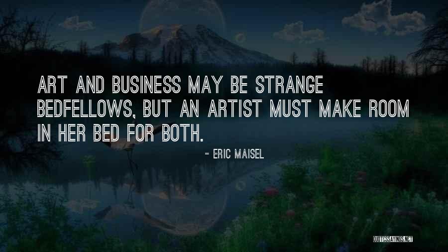 Strange Bedfellows Quotes By Eric Maisel Strange Bedfellows Quotes By Eric Maisel