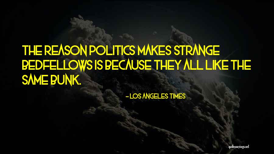 Strange Bedfellows Quotes By Los Angeles Times Strange Bedfellows Quotes By Los Angeles Times