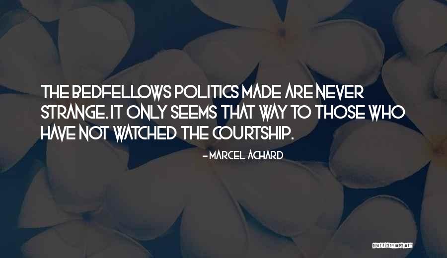 Strange Bedfellows Quotes By Marcel Achard Strange Bedfellows Quotes By Marcel Achard