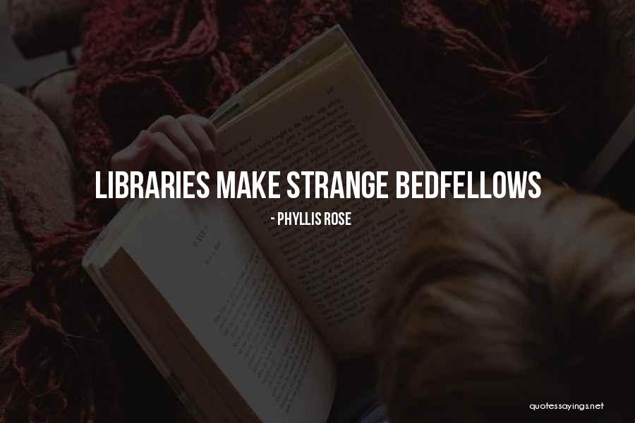 Strange Bedfellows Quotes By Phyllis Rose Strange Bedfellows Quotes By Phyllis Rose