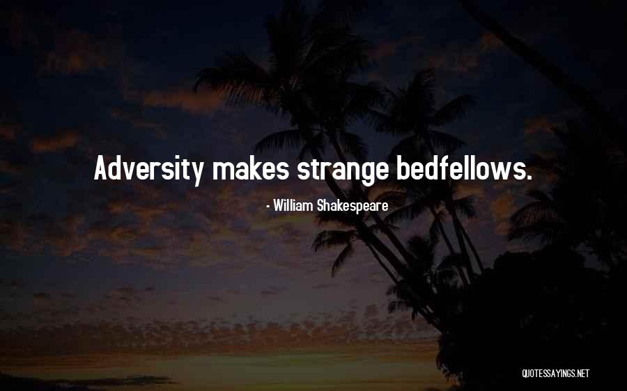 Strange Bedfellows Quotes By William Shakespeare Strange Bedfellows Quotes By William Shakespeare
