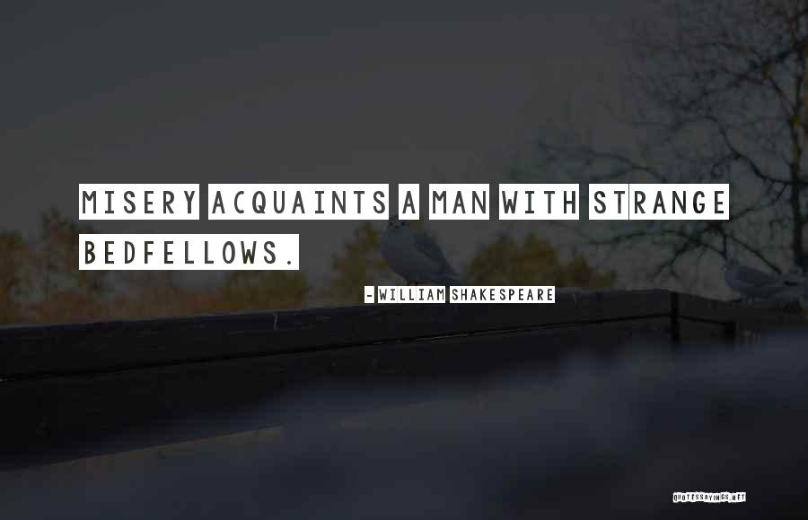 Strange Bedfellows Quotes By William Shakespeare Strange Bedfellows Quotes By William Shakespeare