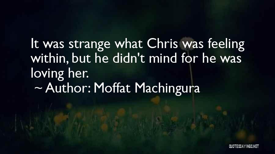 Strange But Beautiful Quotes By Moffat Machingura