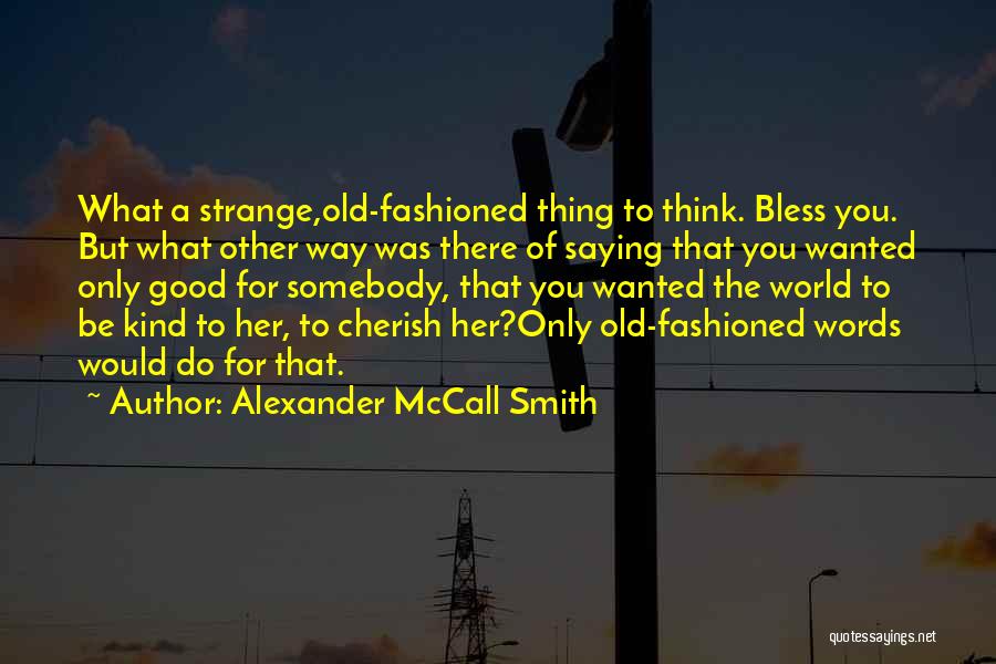 Strange But Good Quotes By Alexander McCall Smith