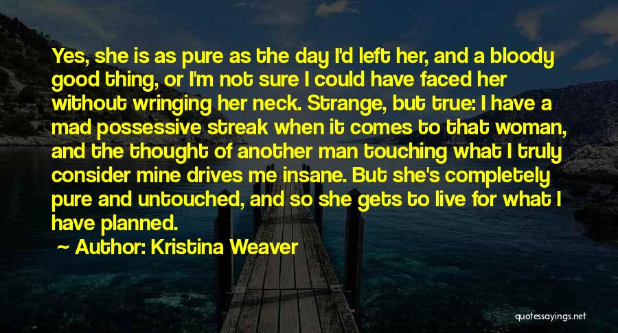 Strange But Good Quotes By Kristina Weaver