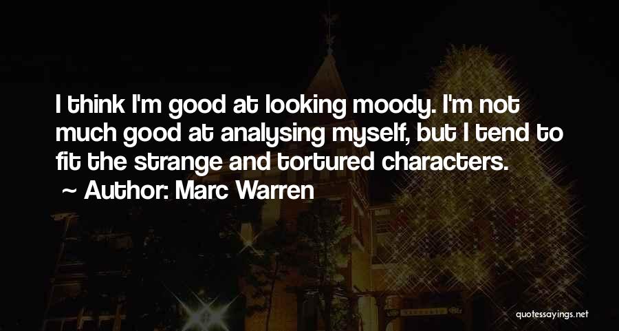 Strange But Good Quotes By Marc Warren