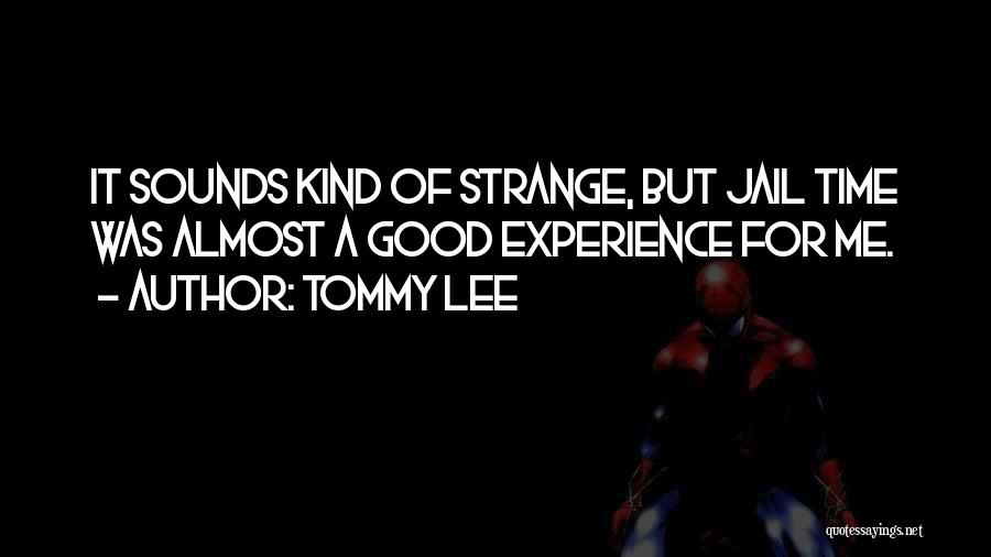 Strange But Good Quotes By Tommy Lee