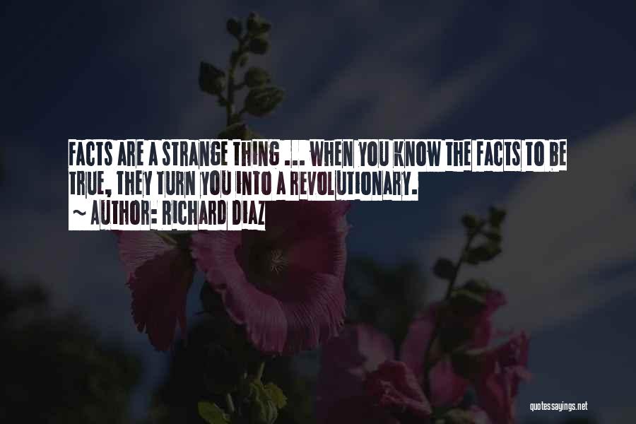 Strange But True Facts Quotes By Richard Diaz