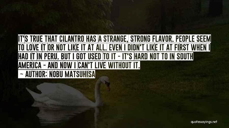 Strange But True Love Quotes By Nobu Matsuhisa