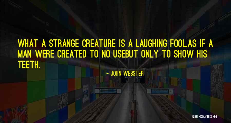Strange Creature Quotes By John Webster Strange Creature Quotes By John Webster