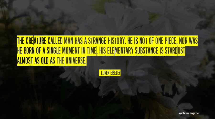 Strange Creature Quotes By Loren Eiseley Strange Creature Quotes By Loren Eiseley