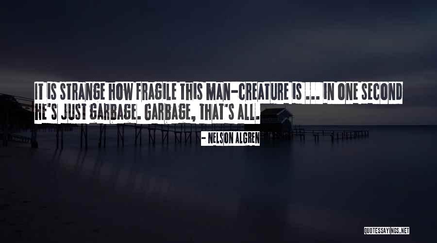 Strange Creature Quotes By Nelson Algren Strange Creature Quotes By Nelson Algren