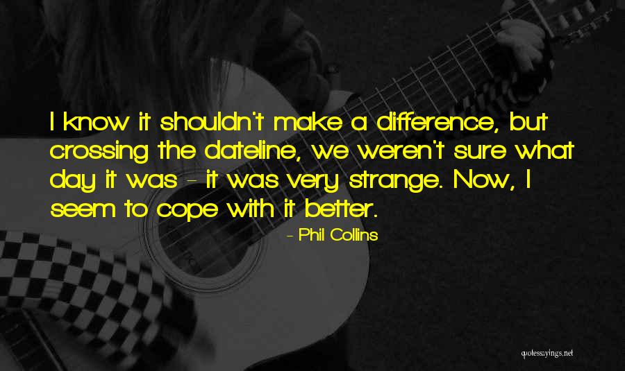 Strange Day Quotes By Phil Collins Strange Day Quotes By Phil Collins