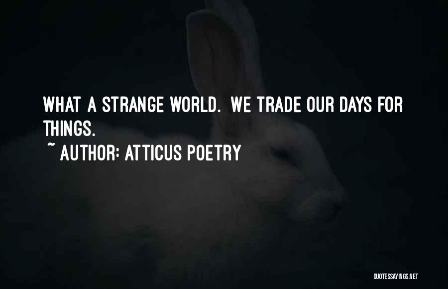 Strange Days Quotes By Atticus Poetry