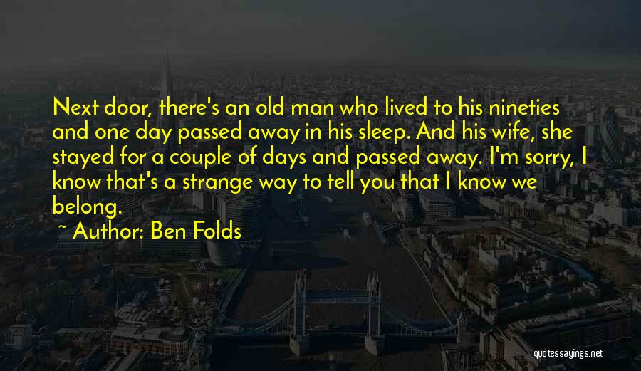Strange Days Quotes By Ben Folds