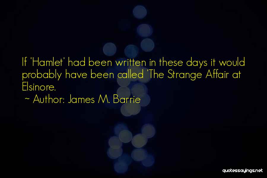 Strange Days Quotes By James M. Barrie