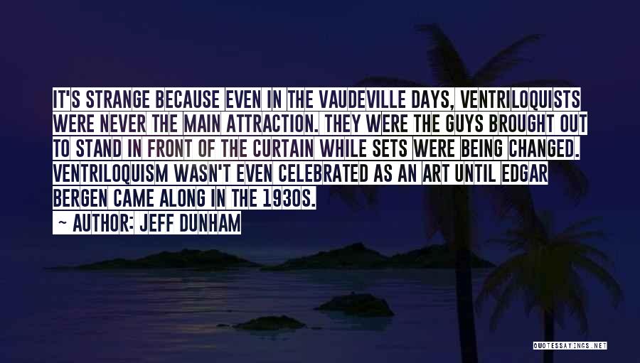 Strange Days Quotes By Jeff Dunham