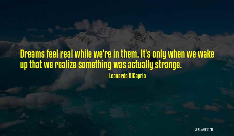 Strange Dreams Quotes By Leonardo DiCaprio Strange Dreams Quotes By Leonardo DiCaprio