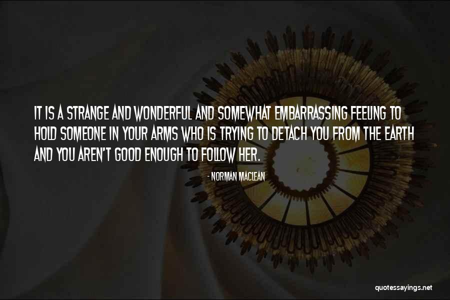 Strange Feeling Love Quotes By Norman Maclean Strange Feeling Love Quotes By Norman Maclean