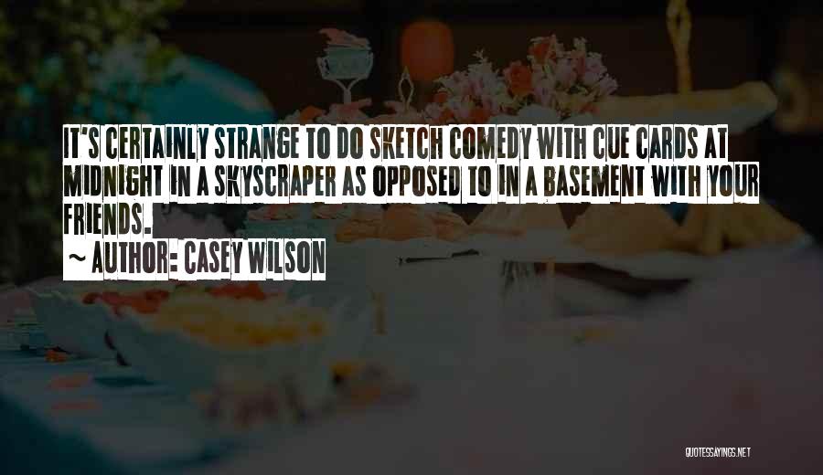 Strange Friends Quotes By Casey Wilson