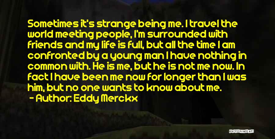Strange Friends Quotes By Eddy Merckx