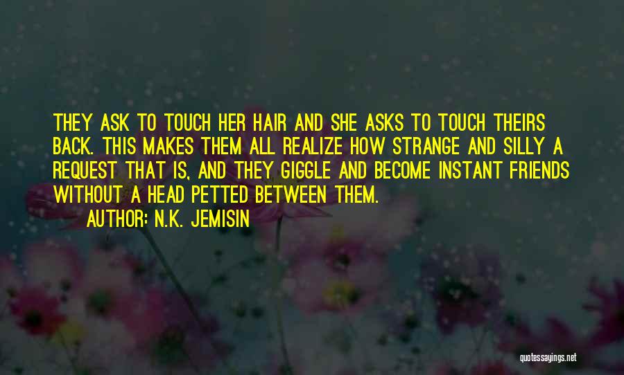 Strange Friends Quotes By N.K. Jemisin