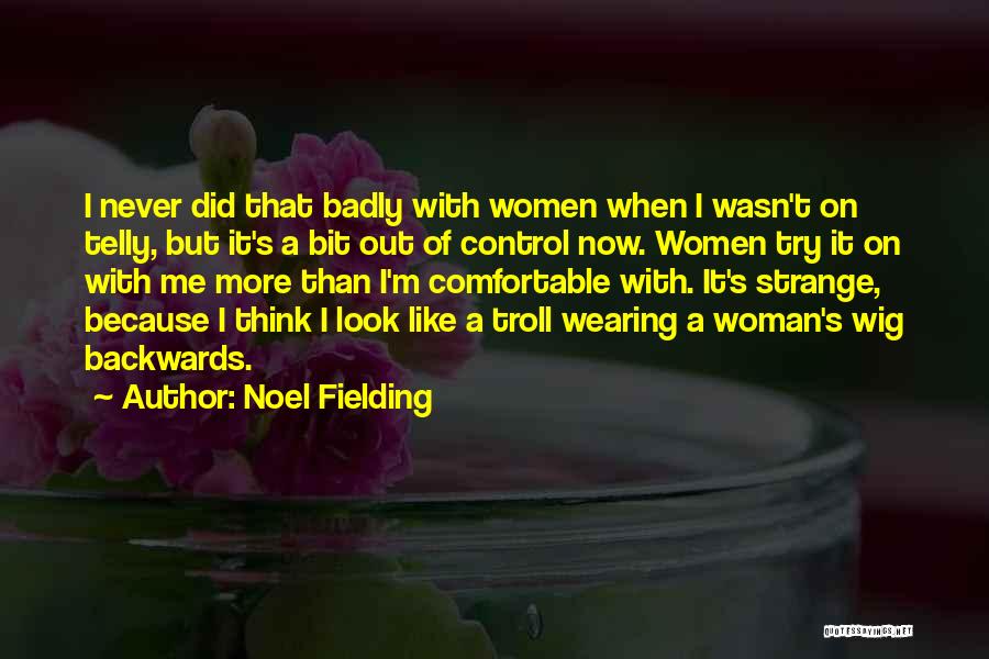 Strange Funny Quotes By Noel Fielding