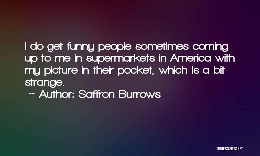 Strange Funny Quotes By Saffron Burrows