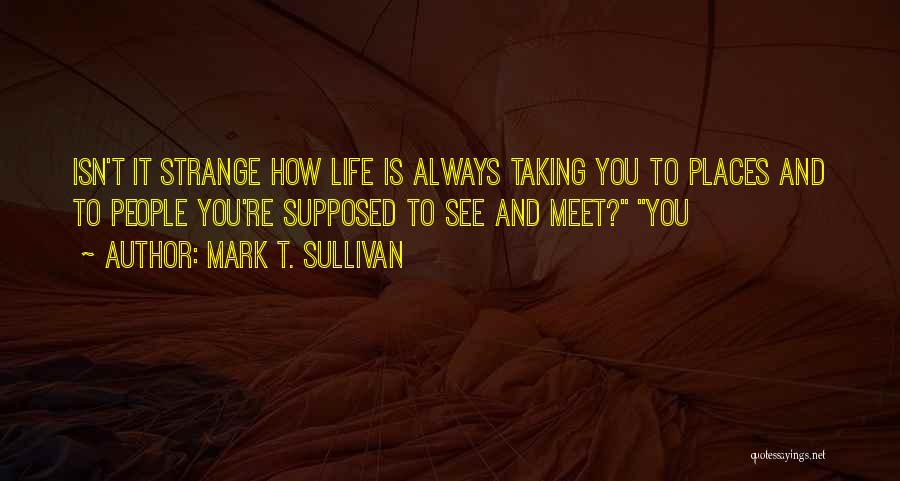 Strange Life Quotes By Mark T. Sullivan