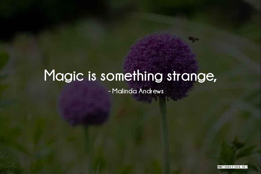 Strange Magic Quotes By Malinda Andrews Strange Magic Quotes By Malinda Andrews