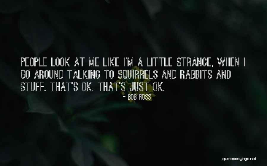 Strange People Quotes By Bob Ross Strange People Quotes By Bob Ross