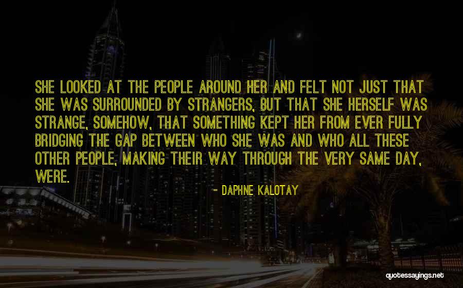 Strange People Quotes By Daphne Kalotay Strange People Quotes By Daphne Kalotay