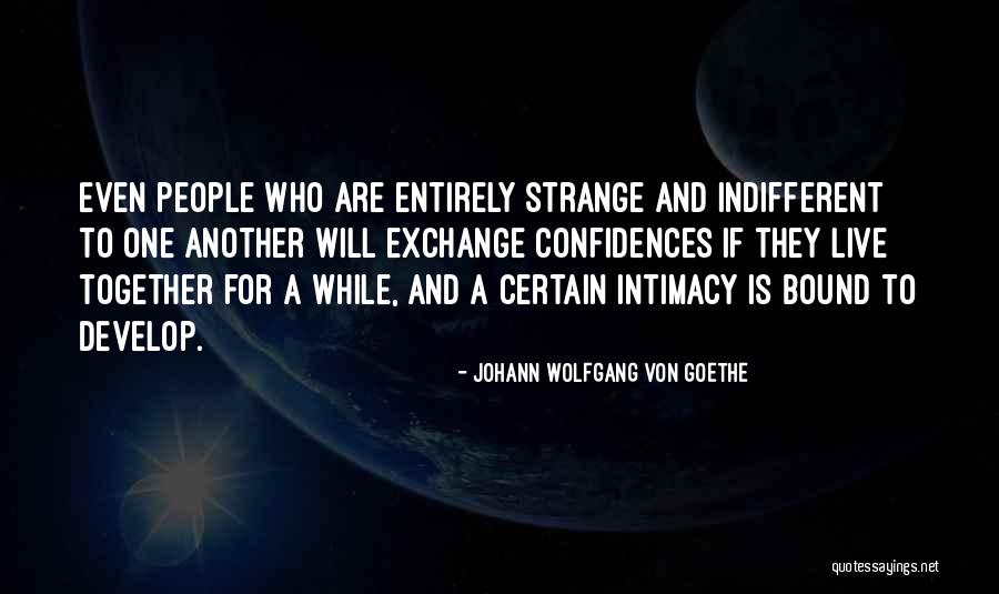 Strange People Quotes By Johann Wolfgang Von Goethe Strange People Quotes By Johann Wolfgang Von Goethe