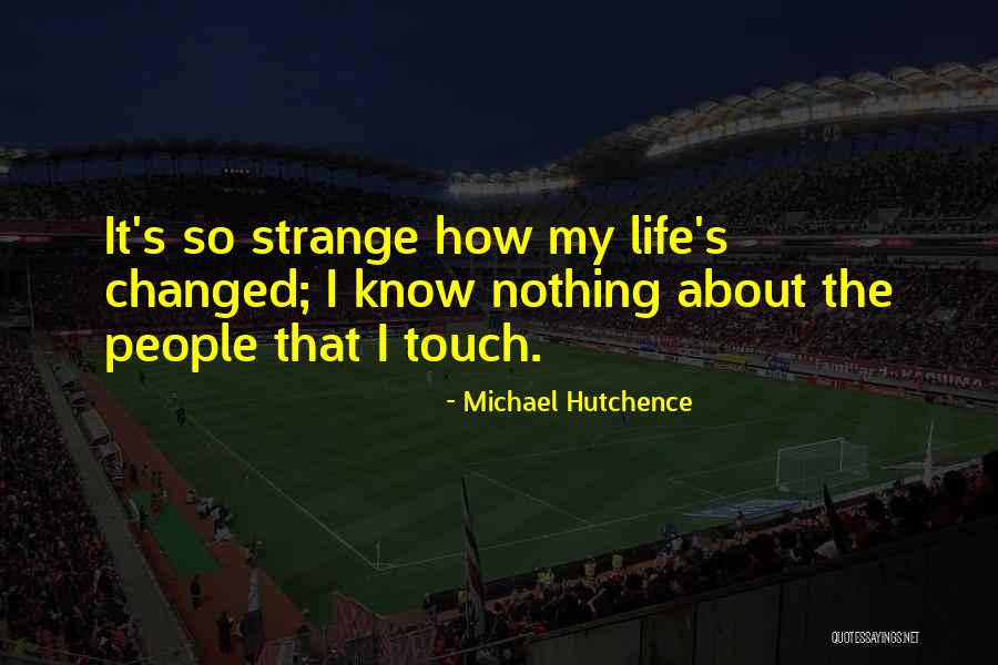 Strange People Quotes By Michael Hutchence Strange People Quotes By Michael Hutchence