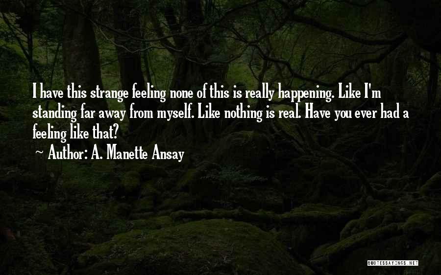 Strange Things Are Happening Quotes By A. Manette Ansay