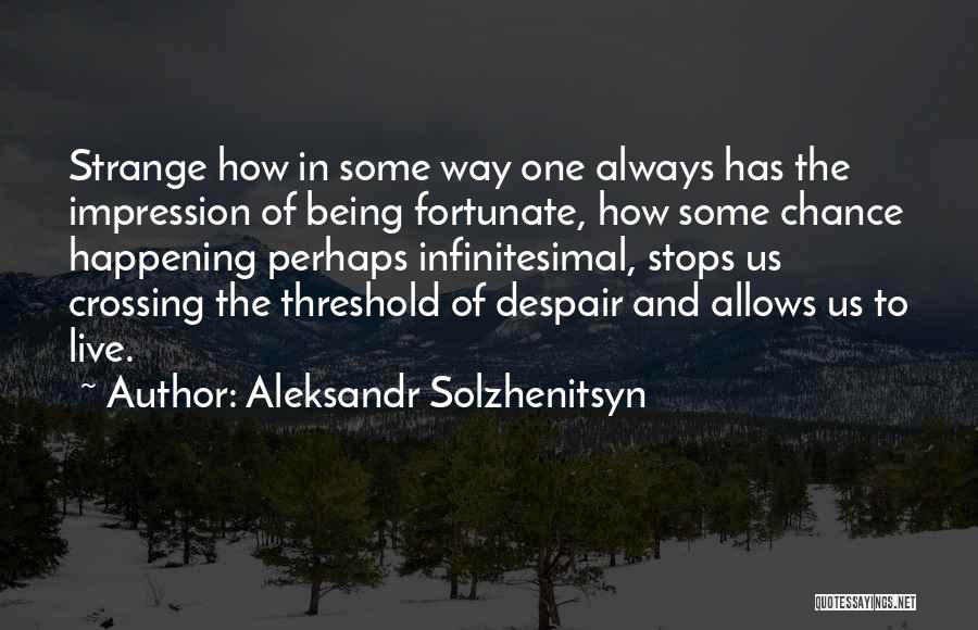 Strange Things Are Happening Quotes By Aleksandr Solzhenitsyn