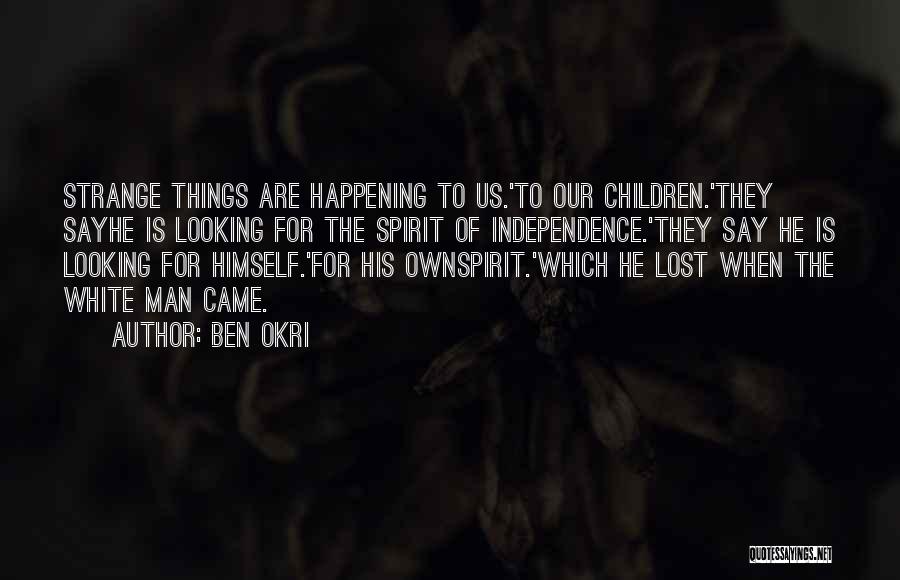 Strange Things Are Happening Quotes By Ben Okri